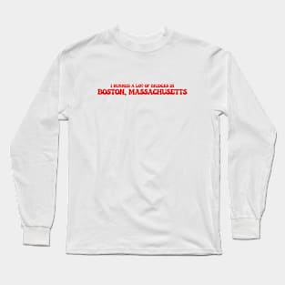 I burned a lot of bridges in Boston, Massachusetts Long Sleeve T-Shirt